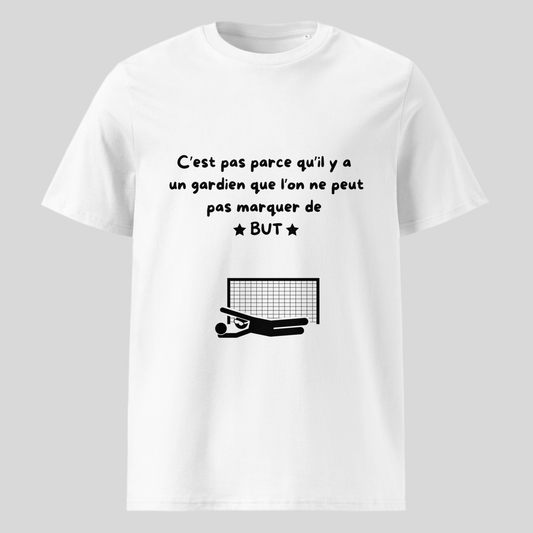 T-shirt "C'est pas parcequ'il y a un gardien qu'on ne peut pas marquer de but"