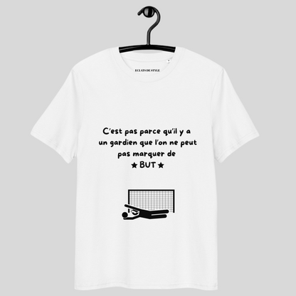 T-shirt "C'est pas parcequ'il y a un gardien qu'on ne peut pas marquer de but"